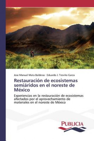 Kniha Restauracion de ecosistemas semiaridos en el noreste de Mexico Mata Balderas Jose Manuel