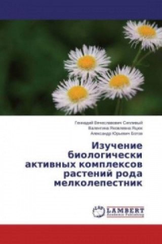 Kniha Izuchenie biologicheski aktivnyh komplexov rastenij roda melkolepestnik Gennadij Vyacheslavovich Siplivyj