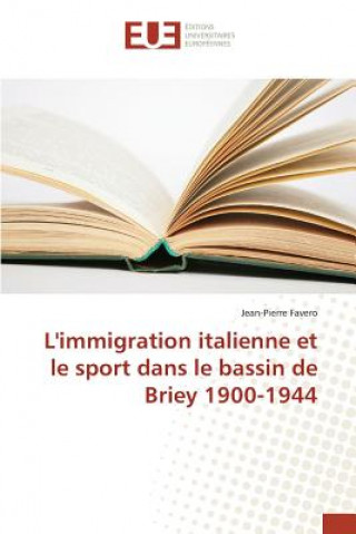 Książka L'Immigration Italienne Et Le Sport Dans Le Bassin de Briey 1900-1944 Favero-J