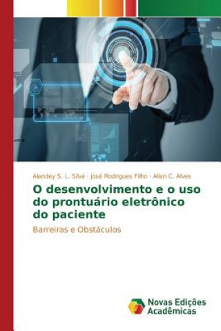 Книга O desenvolvimento e o uso do prontuario eletronico do paciente Silva Alandey S L