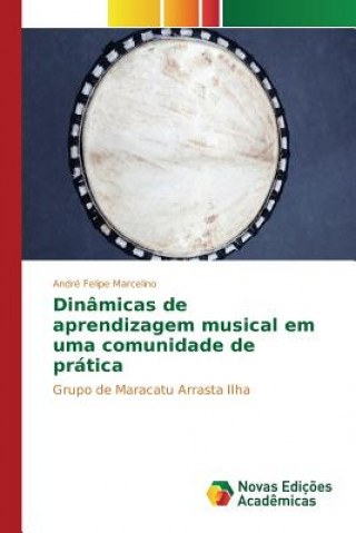 Książka Dinamicas de aprendizagem musical em uma comunidade de pratica Marcelino Andre Felipe