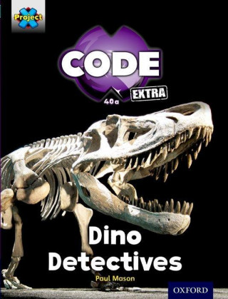 Carte Project X CODE Extra: Turquoise Book Band, Oxford Level 7: Forbidden Valley: Dino Detectives Paul Mason