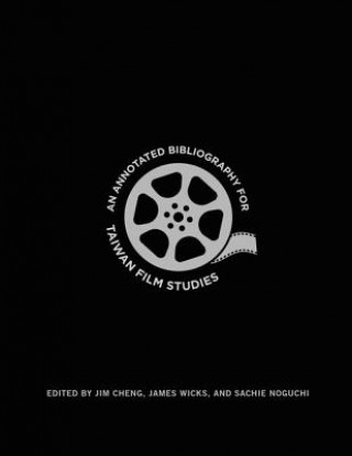 Könyv Annotated Bibliography for Taiwan Film Studies Jim Cheng