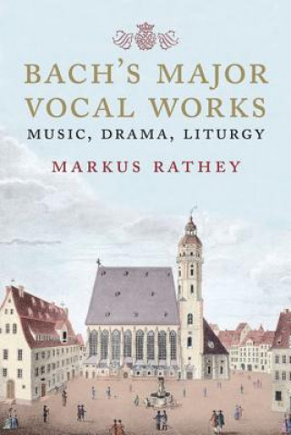 Kniha Bach's Major Vocal Works Markus Rathey