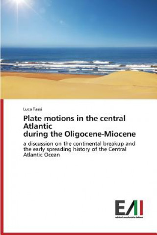 Knjiga Plate motions in the central Atlantic during the Oligocene-Miocene Tassi Luca