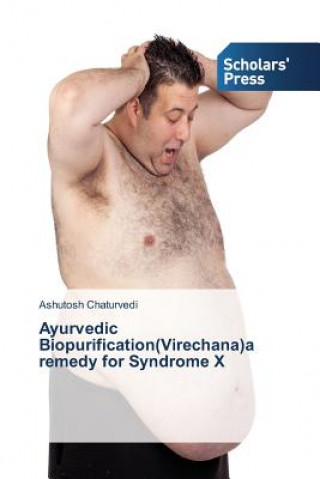 Kniha Ayurvedic Biopurification(Virechana)a remedy for Syndrome X Chaturvedi Ashutosh