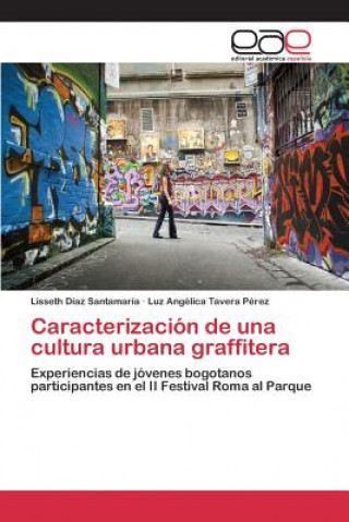 Книга Caracterizacion de una cultura urbana graffitera Diaz Santamaria Lisseth