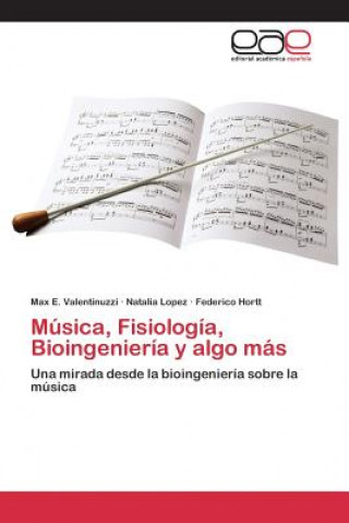 Könyv Musica, Fisiologia, Bioingenieria y algo mas Valentinuzzi Max E