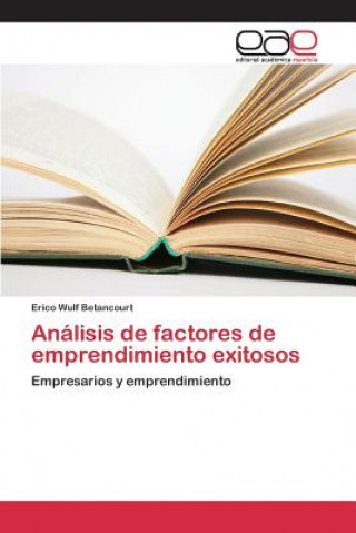 Libro Analisis de factores de emprendimiento exitosos Wulf Betancourt Erico