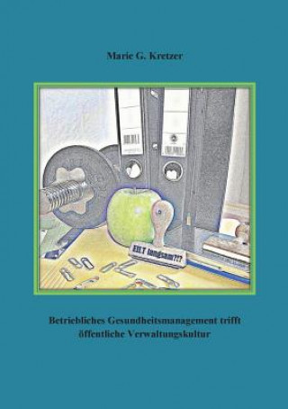 Kniha Betriebliches Gesundheitsmanagement trifft oeffentliche Verwaltungskultur Marie G Kretzer