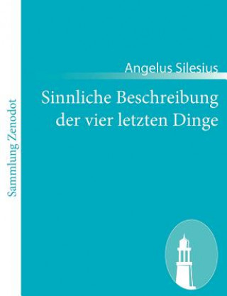Kniha Sinnliche Beschreibung der vier letzten Dinge Angelus Silesius