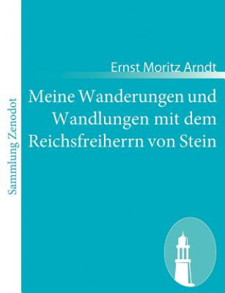 Kniha Meine Wanderungen und Wandlungen mit dem Reichsfreiherrn von Stein Ernst Moritz Arndt