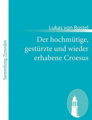 Carte Der hochmutige, gesturzte und wieder erhabene Croesus Lukas von Bostel