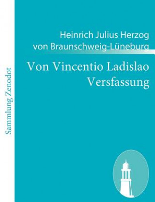 Kniha Von Vincentio Ladislao Versfassung Heinrich Julius Herzog von Braunschweig-Lüneburg