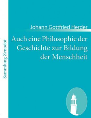 Könyv Auch eine Philosophie der Geschichte zur Bildung der Menschheit Johann Gottfried Herder