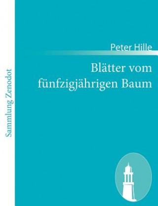 Kniha Blatter vom funfzigjahrigen Baum Peter Hille
