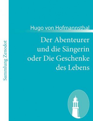 Könyv Abenteurer und die Sangerin oder Die Geschenke des Lebens Hugo von Hofmannsthal