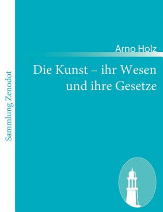 Kniha Kunst - ihr Wesen und ihre Gesetze Arno Holz