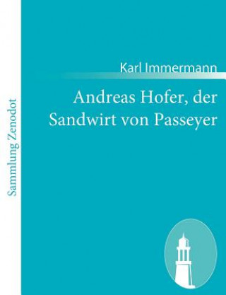 Книга Andreas Hofer, der Sandwirt von Passeyer Karl Immermann