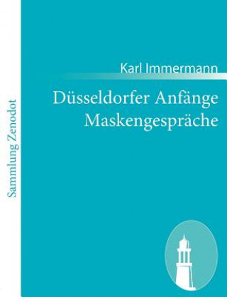 Книга Dusseldorfer Anfange Maskengesprache Karl Immermann