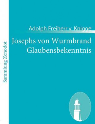 Kniha Josephs von Wurmbrand Glaubensbekenntnis Adolph Freiherr v. Knigge