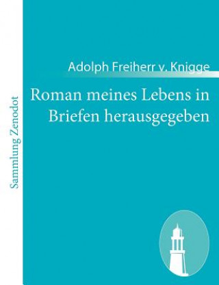 Könyv Roman meines Lebens in Briefen herausgegeben Adolph Freiherr v. Knigge