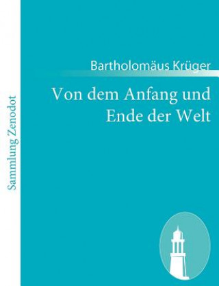 Kniha Von dem Anfang und Ende der Welt Bartholomäus Krüger