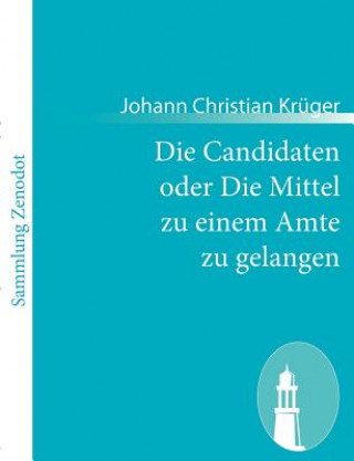 Buch Candidaten oder Die Mittel zu einem Amte zu gelangen Johann Christian Krüger