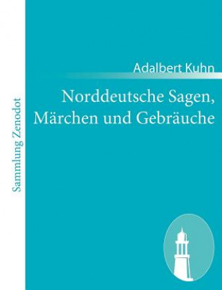 Kniha Norddeutsche Sagen, Marchen und Gebrauche Adalbert Kuhn