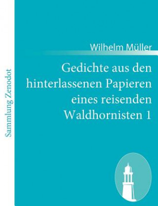 Książka Gedichte aus den hinterlassenen Papieren eines reisenden Waldhornisten 1 Wilhelm Müller