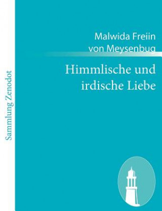 Könyv Himmlische und irdische Liebe Malwida Freiin von Meysenbug