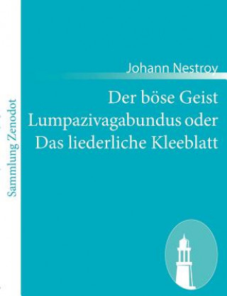Könyv Der boese Geist Lumpazivagabundus oder Das liederliche Kleeblatt Johann Nestroy