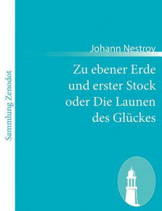 Könyv Zu ebener Erde und erster Stock oder Die Launen des Gluckes Johann Nestroy