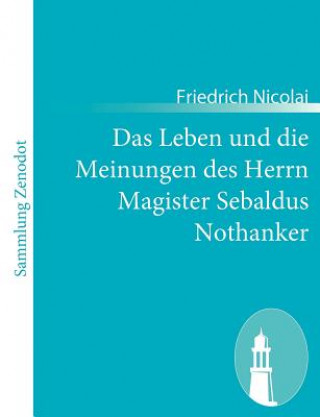 Book Leben und die Meinungen des Herrn Magister Sebaldus Nothanker Friedrich Nicolai