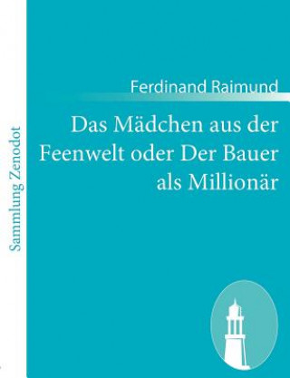 Kniha Madchen aus der Feenwelt oder Der Bauer als Millionar Ferdinand Raimund