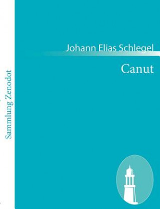 Kniha Canut Johann Elias Schlegel
