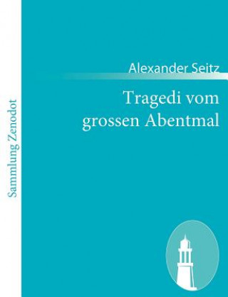 Kniha Tragedi vom grossen Abentmal Alexander Seitz