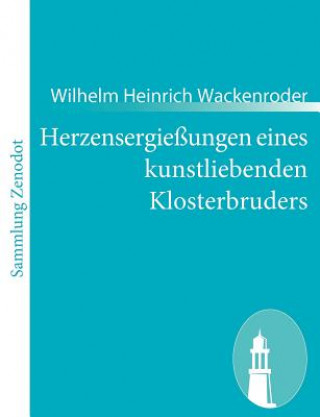 Kniha Herzensergiessungen eines kunstliebenden Klosterbruders Wilhelm Heinrich Wackenroder