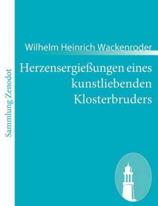 Книга Herzensergiessungen eines kunstliebenden Klosterbruders Wilhelm Heinrich Wackenroder