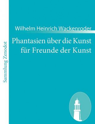 Carte Phantasien uber die Kunst fur Freunde der Kunst Wilhelm Heinrich Wackenroder