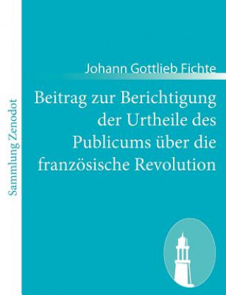 Carte Beitrag zur Berichtigung der Urtheile des Publicums uber die franzoesische Revolution Johann Gottlieb Fichte