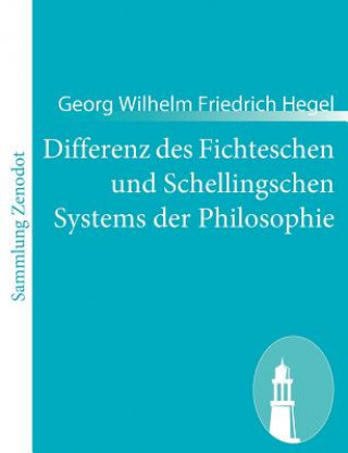 Kniha Differenz des Fichteschen und Schellingschen Systems der Philosophie Georg Wilhelm Friedrich Hegel