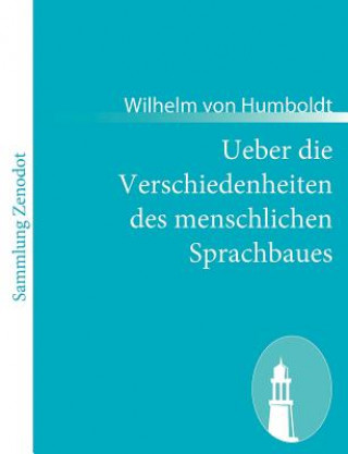Könyv Ueber die Verschiedenheiten des menschlichen Sprachbaues Wilhelm von Humboldt