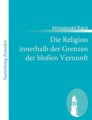 Könyv Religion innerhalb der Grenzen der blossen Vernunft Immanuel Kant