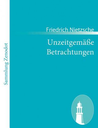 Könyv Unzeitgemasse Betrachtungen Friedrich Nietzsche