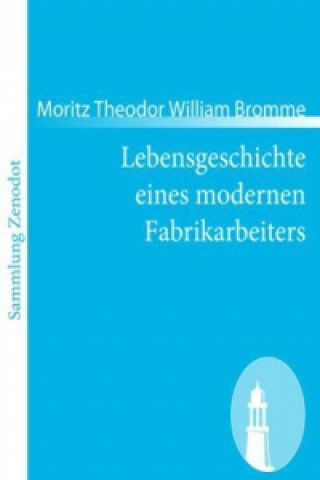 Kniha Lebensgeschichte eines modernen Fabrikarbeiters Moritz Theodor William Bromme