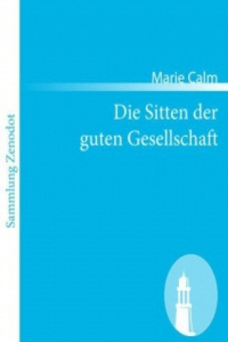 Knjiga Die Sitten der guten Gesellschaft Marie Calm
