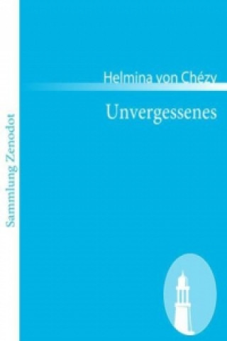 Knjiga Unvergessenes Helmina von Chézy