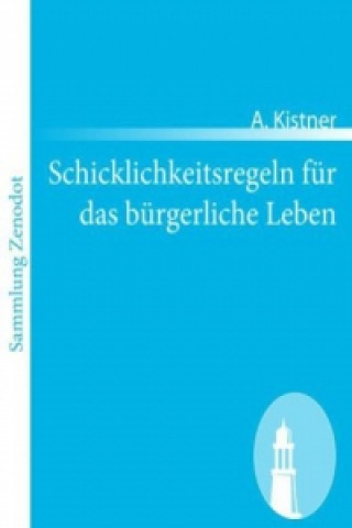 Книга Schicklichkeitsregeln für das bürgerliche Leben A. Kistner