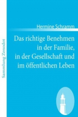 Kniha Das richtige Benehmen in der Familie, in der Gesellschaft und im öffentlichen Leben Hermine Schramm